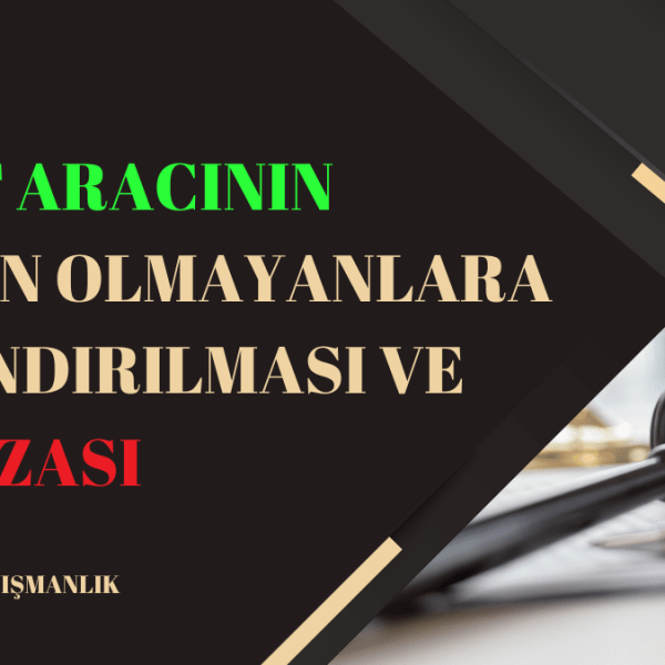 Şirket Aracını Başkasının Kullanması Cezası