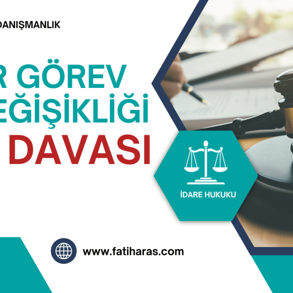Memur Görev Yeri Değişikliği İptal Davası