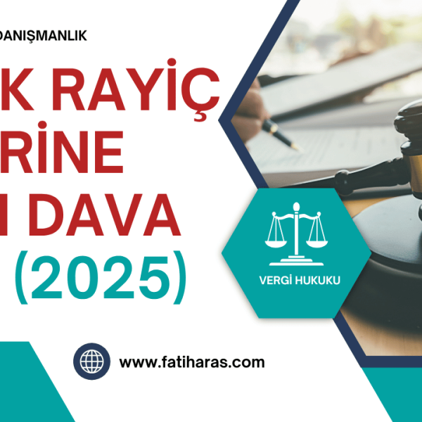 2025 Emlak Rayiç Değerine Karşı Dava Yolu