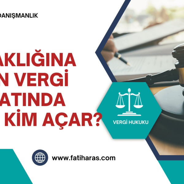 İş Ortaklığına Yapılan Vergi Tarhiyatında Davayı Kim Açar?