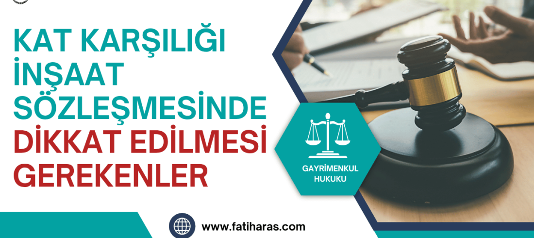 Kat Karşılığı İnşaat Sözleşmesi Kat Karşılığı İnşaat Sözleşmesinde Dikkat Edilmesi Gerekenler