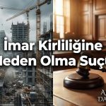 İmar Kirliliğine Neden Olma Suçu