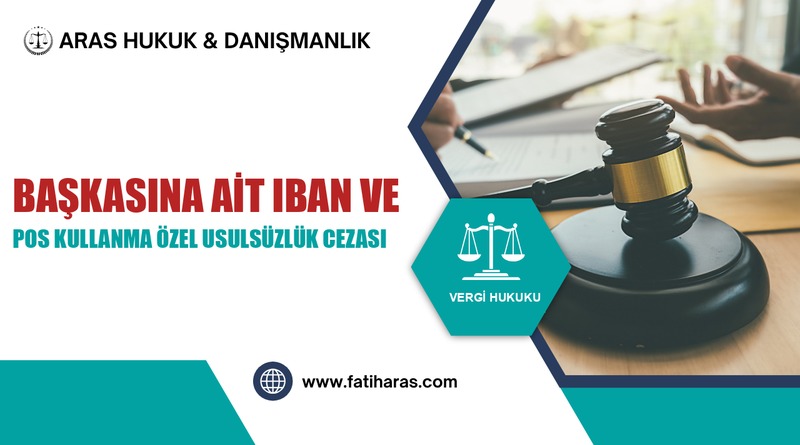 Başkasına Ait IBAN ve POS Kullanma Özel Usulsüzlük Cezası