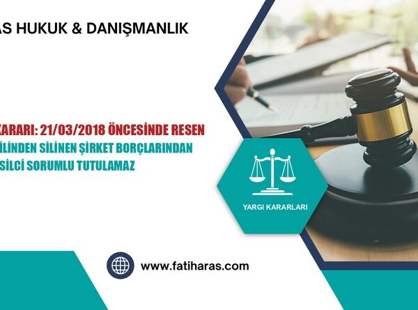 Danıştay Kararı: 21/03/2018 öncesinde resen ticaret sicilinden silinen şirket borçlarından kanuni temsilci sorumlu tutulamaz