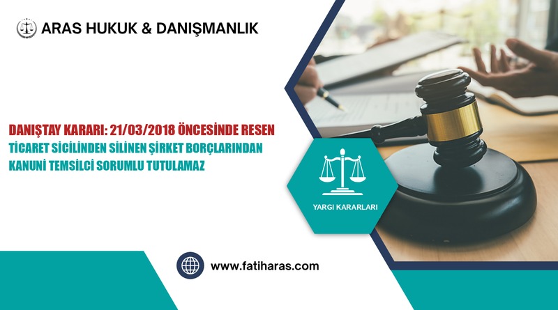 Danıştay Kararı: 21/03/2018 öncesinde resen ticaret sicilinden silinen şirket borçlarından kanuni temsilci sorumlu tutulamaz Danıştay Kararı: 21/03/2018 öncesinde resen ticaret sicilinden silinen şirket borçlarından kanuni temsilci sorumlu tutulamaz