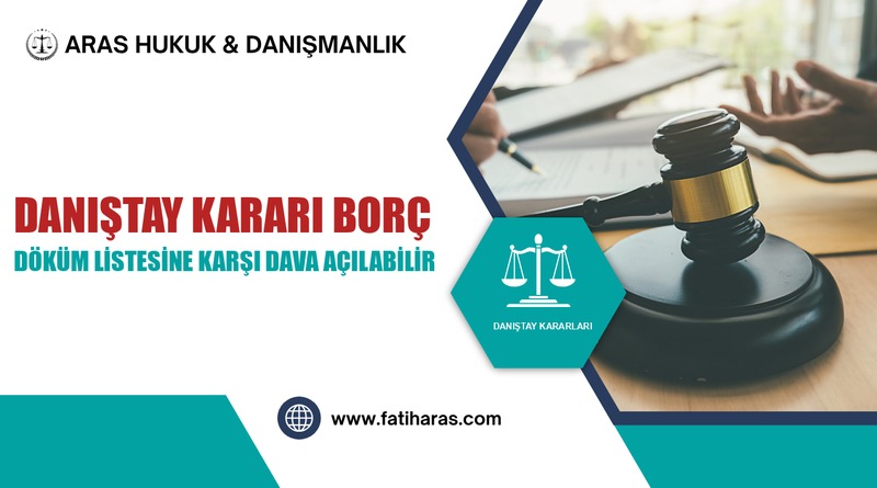 Danıştay Kararı Borç Döküm Listesine Karşı Dava Açılabilir