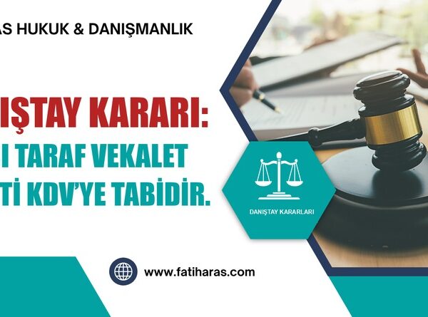 Danıştay Kararı: Karşı Taraf Vekalet Ücreti KDV’ye Tabidir.