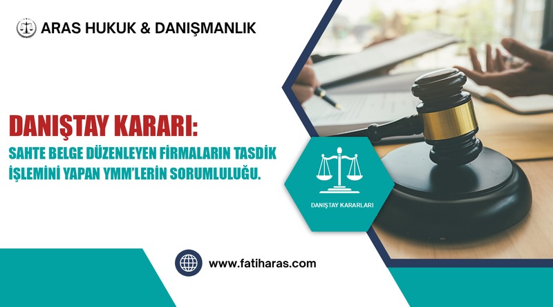 Danıştay Kararı: Sahte Belge Düzenleyen Firmaların Tasdik İşlemini Yapan YMM’lerin Sorumluluğu.