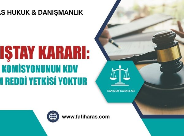 Danıştay Kararı: Takdir Komisyonunun KDV İndirim Reddi Yetkisi Yoktur