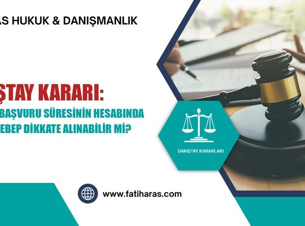 Danıştay Kararı: Uzlaşma Başvuru Süresinin Hesabında Mücbir Sebep Dikkate Alınabilir Mi?