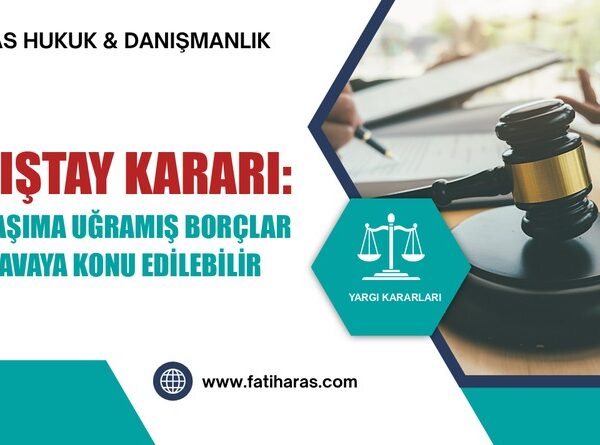 Danıştay Kararı: Zamanaşıma Uğramış Borçlar İdari Davaya Konu Edilebilir