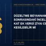 Danıştay Kararı: Düzeltme Beyannamesi Sonrasındaki İncelemede 2,5 Kat Ek Vergi Ziyaı Cezası Kesilebilir Mi?