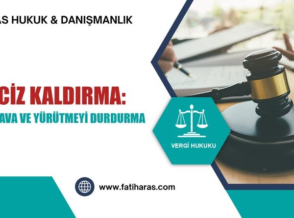 e-Haciz Kaldırma: İtiraz, Dava ve Yürütmeyi Durdurma