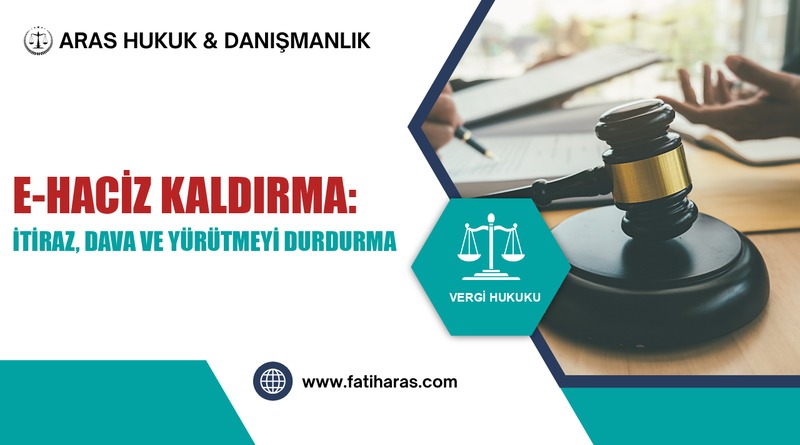 e-Haciz Kaldırma: İtiraz, Dava ve Yürütmeyi Durdurma