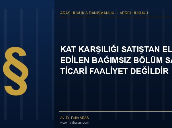 Kat Karşılığı Satıştan Elde Edilen Bağımsız Bölüm Satışı Ticari Faaliyet Değildir