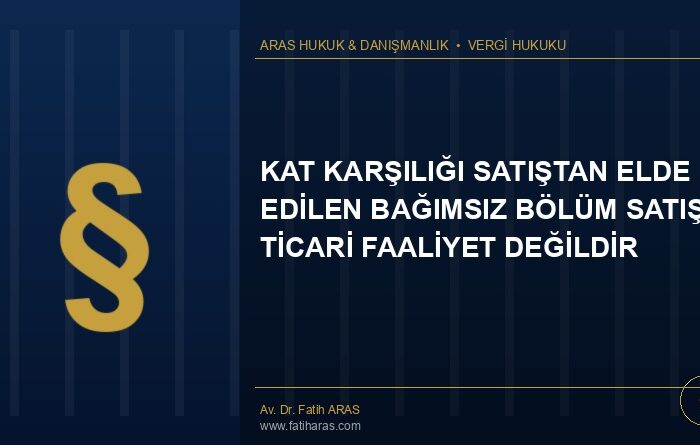 Kat Karşılığı Satıştan Elde Edilen Bağımsız Bölüm Satışı Ticari Faaliyet Değildir