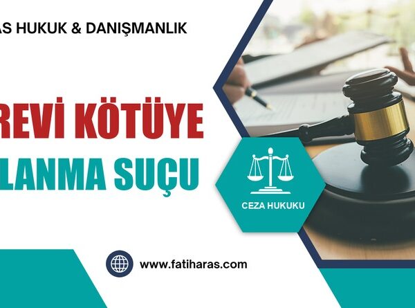 Görevi Kötüye Kullanma Suçu