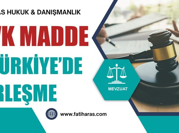 GVK Madde 4 Türkiye’de Yerleşme