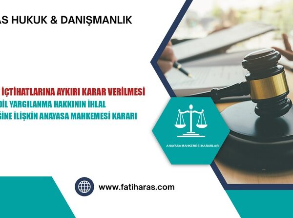 İdari Yargı İçtihatlarına Aykırı Karar Verilmesi Nedeniyle Adil Yargılanma Hakkının İhlal Edilmeyeceğine İlişkin Anayasa Mahkemesi Kararı