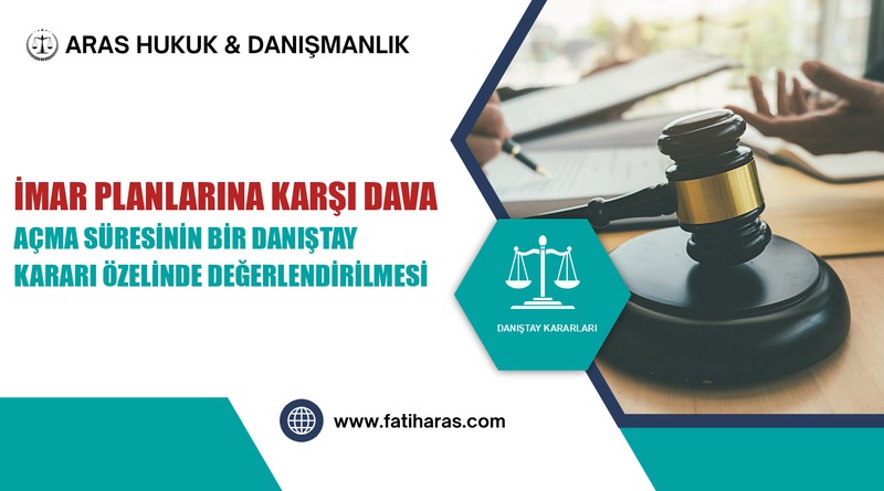İmar Planlarına Karşı Dava Açma Süresinin Bir Danıştay Kararı Özelinde Değerlendirilmesi