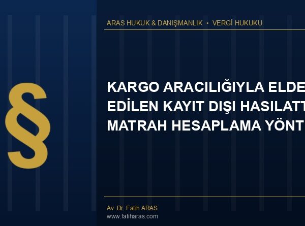 Danıştay Kararı: Kargo Aracılığıyla Elde Edilen Kayıt Dışı Hasılatta Matrah Hesaplama Yöntemi