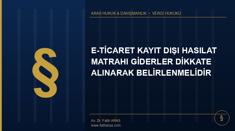 Danıştay Kararı: E-ticaret Kayıt Dışı Hasılat Matrahı Giderler Dikkate Alınarak Belirlenmelidir