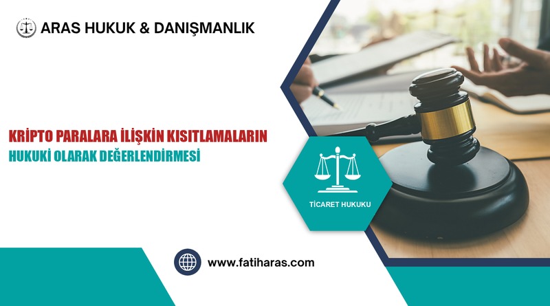 Kripto Paralara İlişkin Kısıtlamaların Hukuki Olarak Değerlendirmesi
