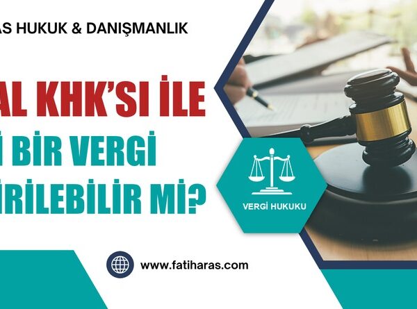 OHAL KHK’sı ile Yeni Bir Vergi Getirilebilir Mi?
