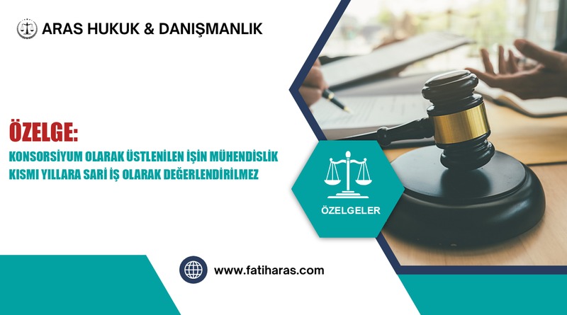 Özelge: Konsorsiyum Olarak Üstlenilen İşin Mühendislik Kısmı Yıllara Sari İş Olarak Değerlendirilmez