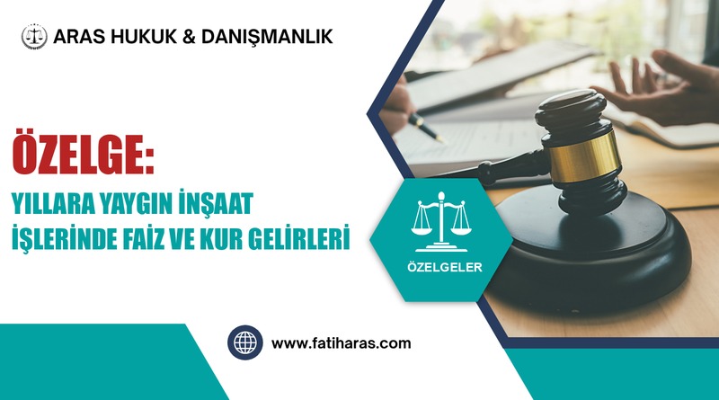 Özelge: Yıllara Yaygın İnşaat İşlerinde Faiz ve Kur Gelirleri