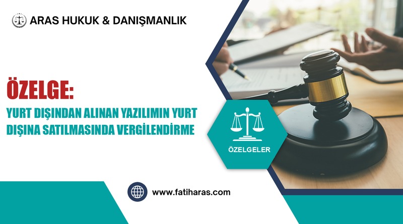 Özelge: Yurt dışından alınan yazılımın yurt dışına satılmasında vergilendirme