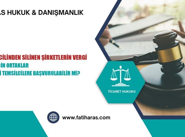 Ticaret Sicilinden Silinen Şirketlerin Vergi Borçları İçin Ortaklar veya Kanuni Temsilcilere Başvurulabilir Mi?