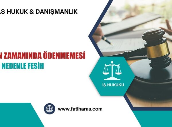 Ücretin Zamanında Ödenmemesi ve Haklı Nedenle Fesih