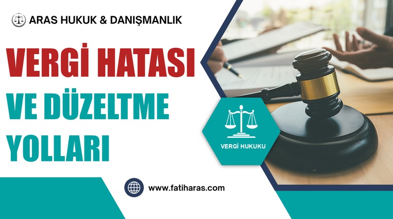 Vergi Hatası ve Düzeltme Yolları Vergi Hatası ve Düzeltme Yolları