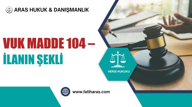 VUK Madde 104 – İlanın Şekli