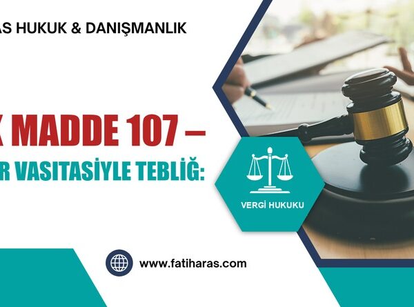 VUK Madde 107 – Memur vasıtasiyle tebliğ: