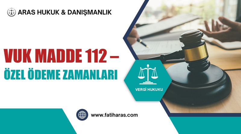 VUK Madde 112 – Özel Ödeme Zamanları