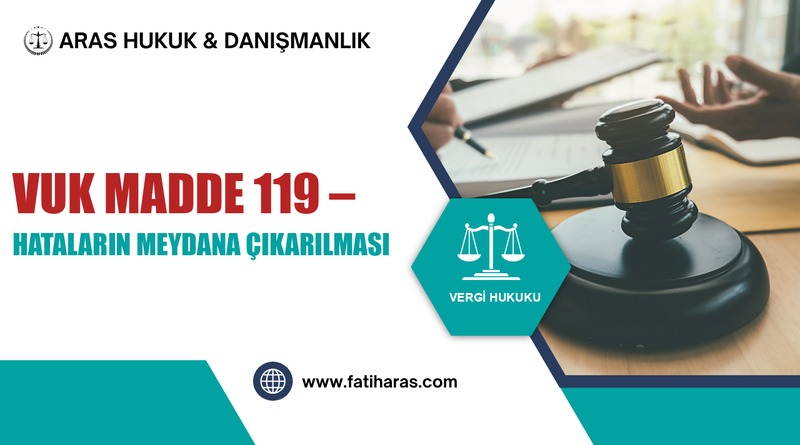 VUK Madde 119 – Hataların Meydana Çıkarılması