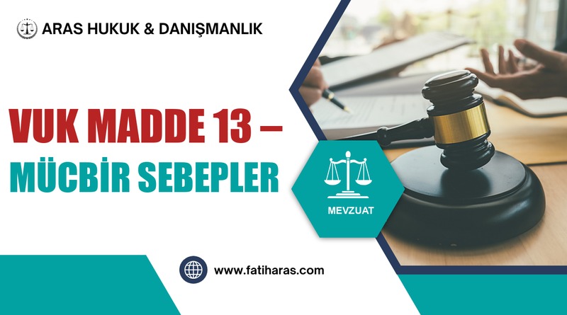VUK Madde 13 – Mücbir sebepler