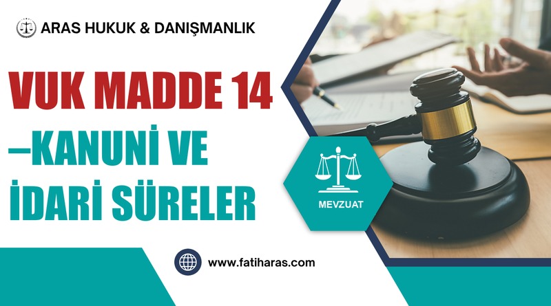 VUK Madde 14 –Kanuni ve idari süreler