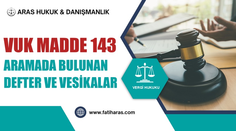 VUK Madde 143 Aramada Bulunan Defter ve Vesikalar