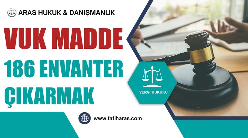 VUK Madde 186 Envanter Çıkarmak