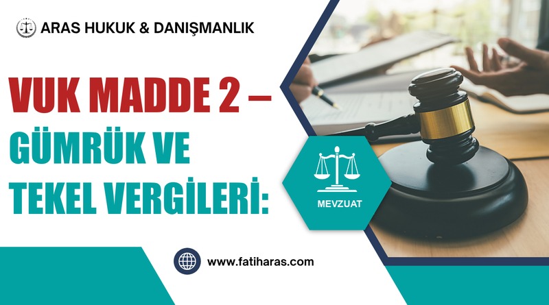 VUK Madde 2 – Gümrük ve tekel vergileri:
