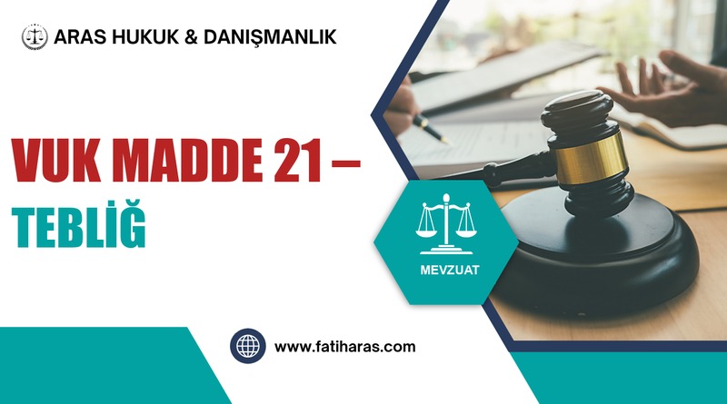 VUK Madde 21 – Tebliğ