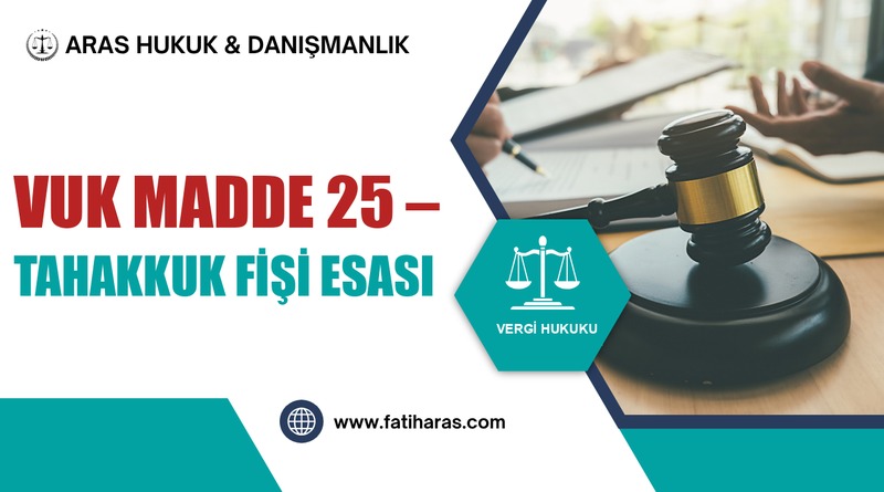 VUK Madde 25 – Tahakkuk fişi esası