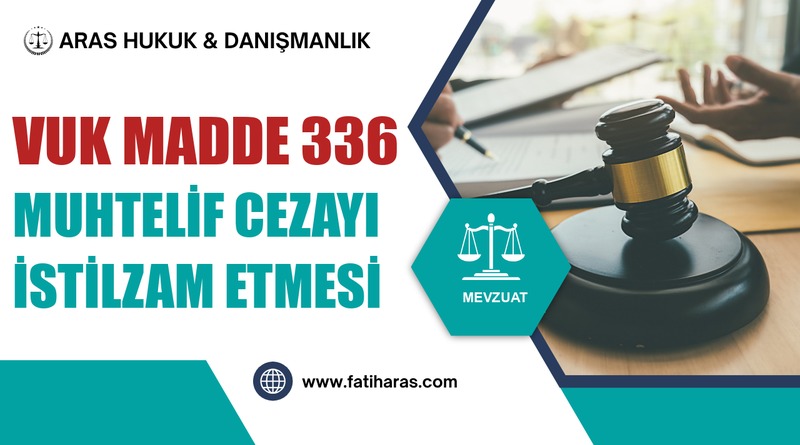 VUK Madde 336 Muhtelif cezayı istilzam etmesi