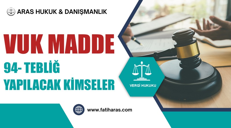 VUK Madde 94- Tebliğ yapılacak kimseler