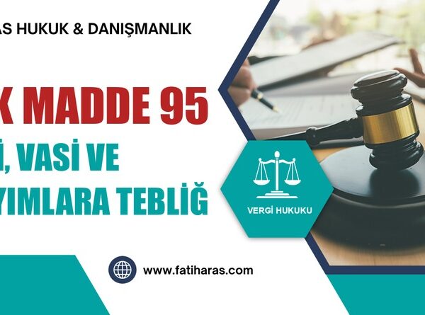 VUK Madde 95 -Veli, vasi ve kayyımlara tebliğ