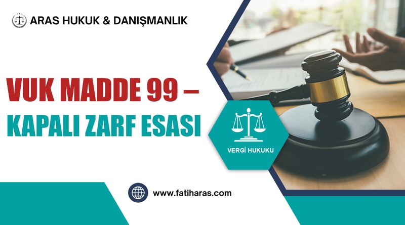 VUK Madde 99 – Kapalı Zarf Esası