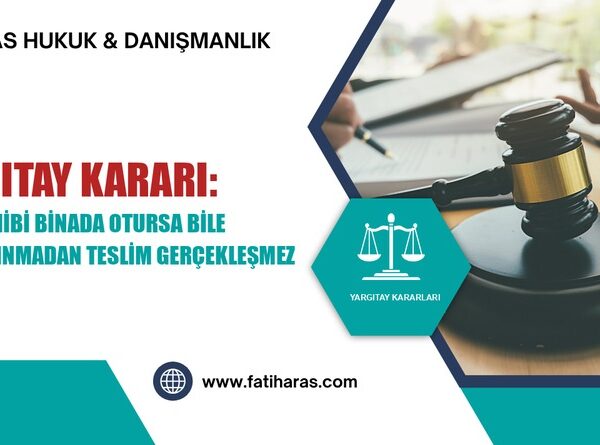 Yargıtay Kararı: Arsa Sahibi Binada Otursa Bile İskan Alınmadan Teslim Gerçekleşmez